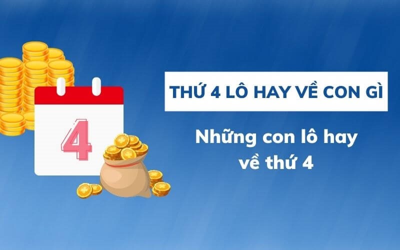 Lô hay về thứ 4 là những con nào?