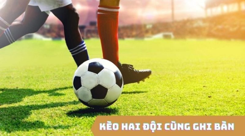 Bí thuật đặt cược kèo hai đội đều làm bàn (BTTS) chắc thắng