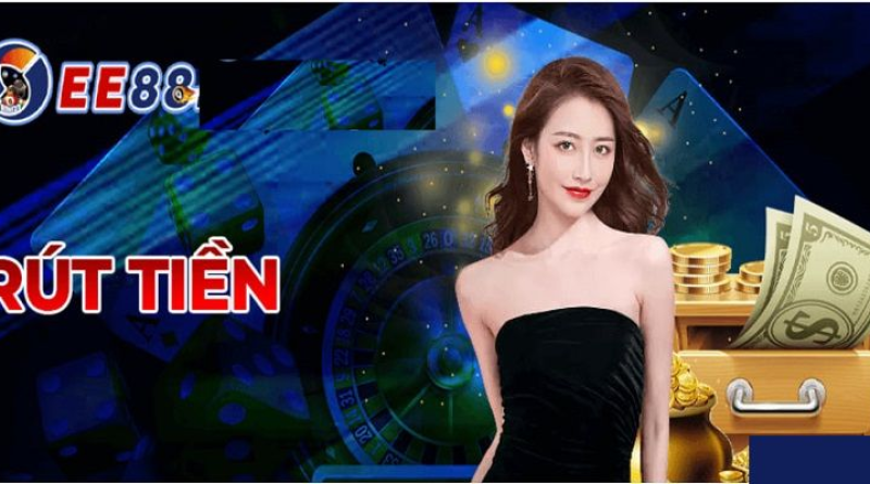 Thao Tác Rút Tiền Ee88 Dễ Dàng Và Thuận Lợi Cho Newbie