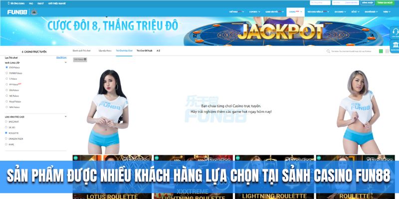 Sản phẩm được nhiều khách hàng lựa chọn tại sảnh Casino Fun88