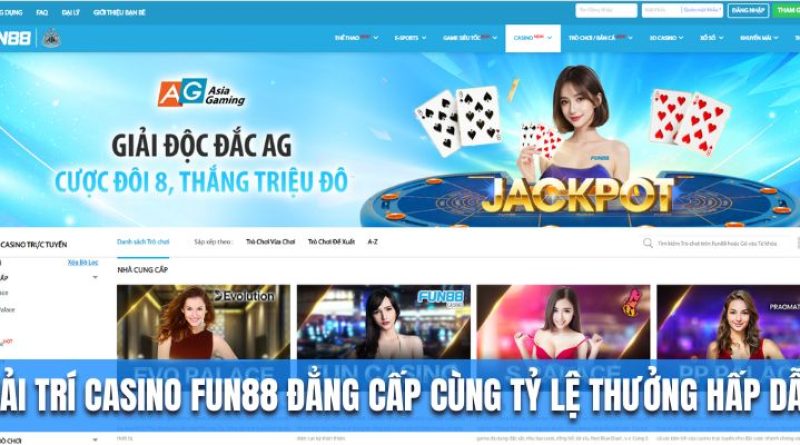 Giải Trí Casino Fun88 Đẳng Cấp Cùng Tỷ Lệ Thưởng Hấp Dẫn