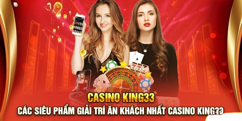 Điểm nổi bật của casino King33