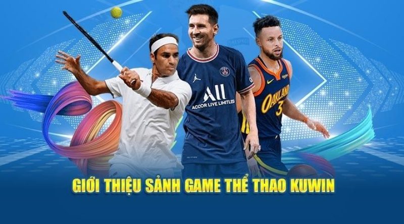 Thể Thao Kuwin – Cơ hội cá cược thắng lớn đang chờ bet thủ