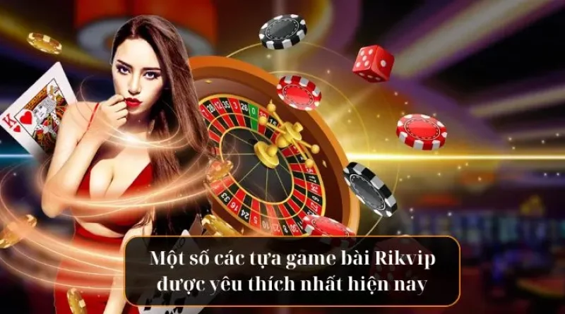 Tham Gia Ngay Game Bài Rikvip Để Kiếm Tiền Đổi Đời