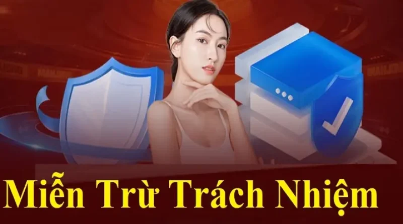 Miễn Trừ Trách Nhiệm – Đề Cập Các Điều Khoản Đáng Chú Ý