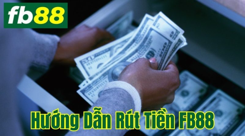 Rút tiền FB88 – Các cách rút tiền an toàn nhất cho cược thủ