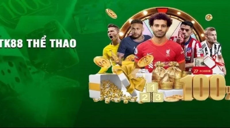 Thể thao TK88 – Sảnh cược đẳng cấp với hàng trăm kèo bóng đá, eSports hấp dẫn nhất