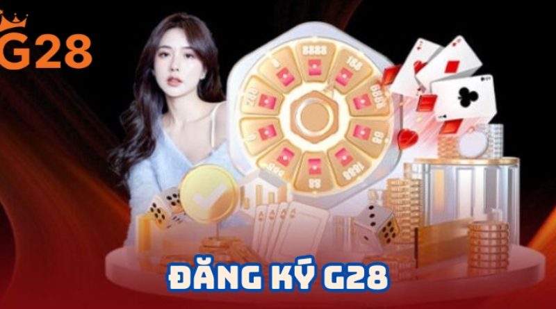 Đăng ký G28 – Hướng dẫn tạo tài khoản nhanh chóng và an toàn